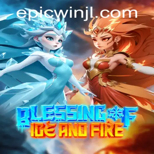 Blessing of Ice and Fire: Mastering the Art of Epic Wins